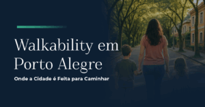 Walkability em Porto Alegre: Onde a Cidade é Feita para Caminhar